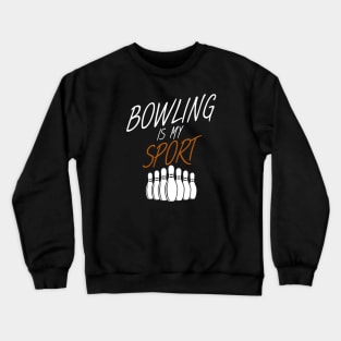 Bowling is my sport Crewneck Sweatshirt